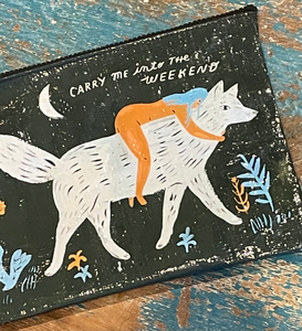 carry me into the weekend ~ zippered pouch